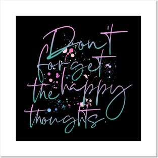 Don´t Forget The Happy Thoughts Posters and Art